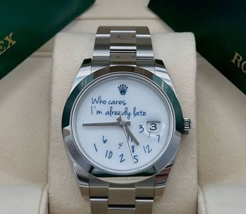 Rolex Date Just Who Cares I M Already Late